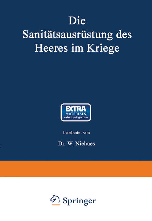 Book cover of Die Sanitätsausrüstung des Heeres im Kriege: Mit Genehmigung des Königl. Preußischen Kriegsministeriums unter Benutzung amtlicher Quellen (1913) (Bibliothek von Coler-von Schjerning #37)