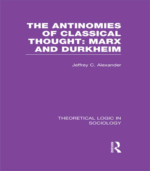 Book cover of The Antinomies of Classical Thought: Marx And Durkheim (Theoretical Logic in Sociology)