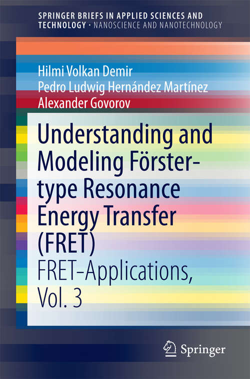 Book cover of Understanding and Modeling Förster-type Resonance Energy Transfer: FRET-Applications,  Vol. 3 (1st ed. 2017) (SpringerBriefs in Applied Sciences and Technology)