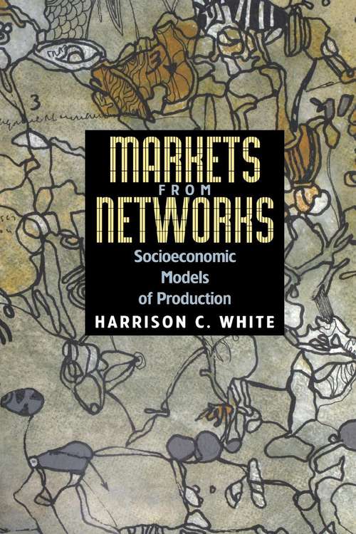 Book cover of Markets from Networks: Socioeconomic Models of Production (PDF)