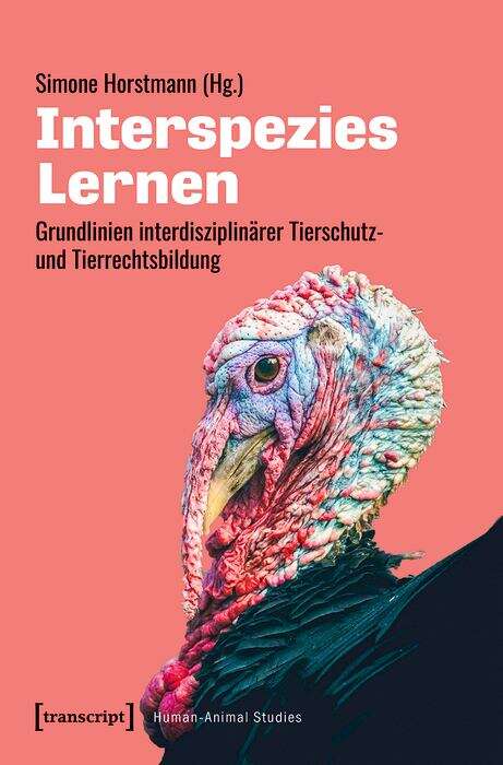 Book cover of Interspezies Lernen: Grundlinien interdisziplinärer Tierschutz- und Tierrechtsbildung (Human-Animal Studies #27)