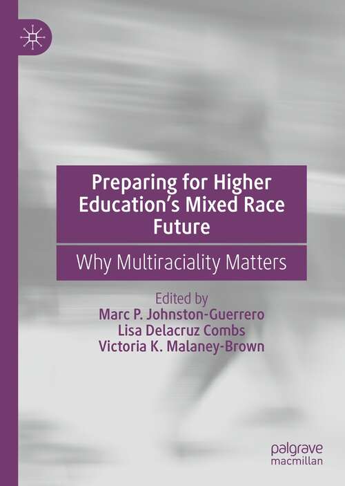 Book cover of Preparing for Higher Education’s Mixed Race Future: Why Multiraciality Matters (1st ed. 2022)