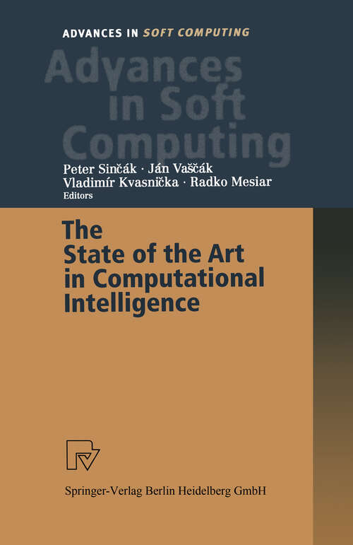 Book cover of The State of the Art in Computational Intelligence: Proceedings of the European Symposium on Computational Intelligence held in Košice, Slovak Republic, August 30-September 1, 2000 (2000) (Advances in Intelligent and Soft Computing #5)