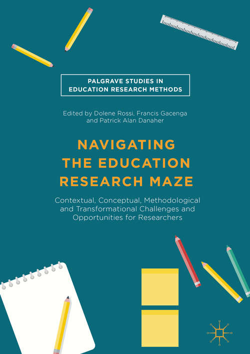 Book cover of Navigating the Education Research Maze: Contextual, Conceptual, Methodological and Transformational Challenges and Opportunities for Researchers (1st ed. 2016) (Palgrave Studies in Education Research Methods)