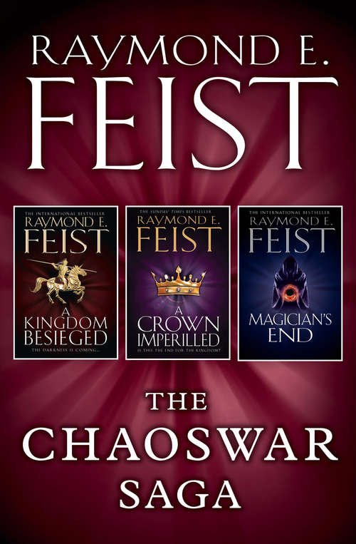 Book cover of The Chaoswar Saga: A Kingdom Besieged; A Crown Imperilled; Magician's End (ePub edition)