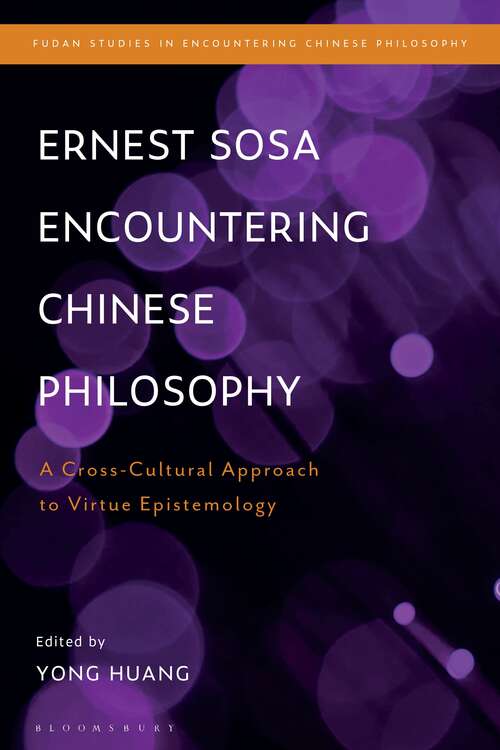 Book cover of Ernest Sosa Encountering Chinese Philosophy: A Cross-Cultural Approach to Virtue Epistemology (Fudan Studies in Encountering Chinese Philosophy)