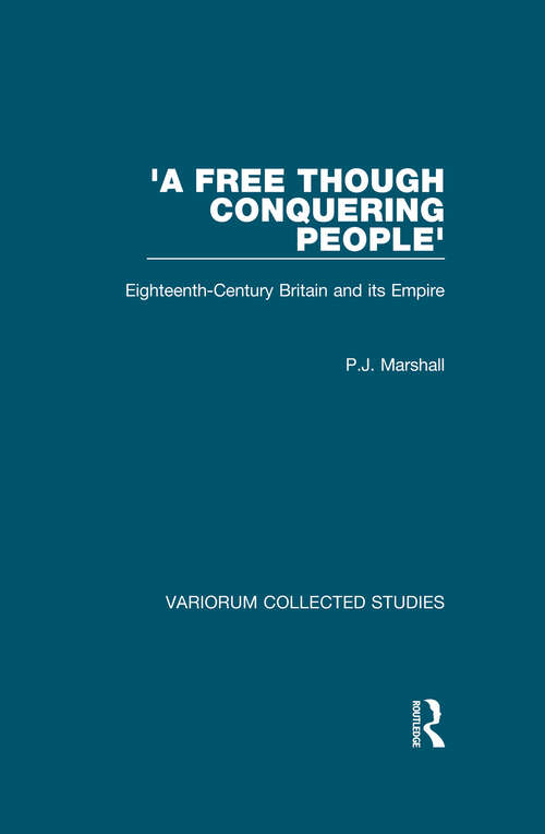 Book cover of 'A Free though Conquering People': Eighteenth-Century Britain and its Empire (Variorum Collected Studies)