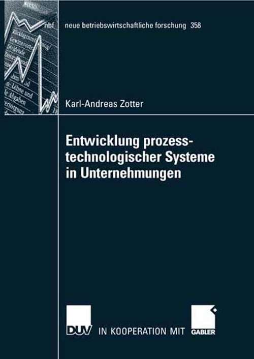 Book cover of Entwicklung prozesstechnologischer Systeme in Unternehmungen (2007) (neue betriebswirtschaftliche forschung (nbf) #358)