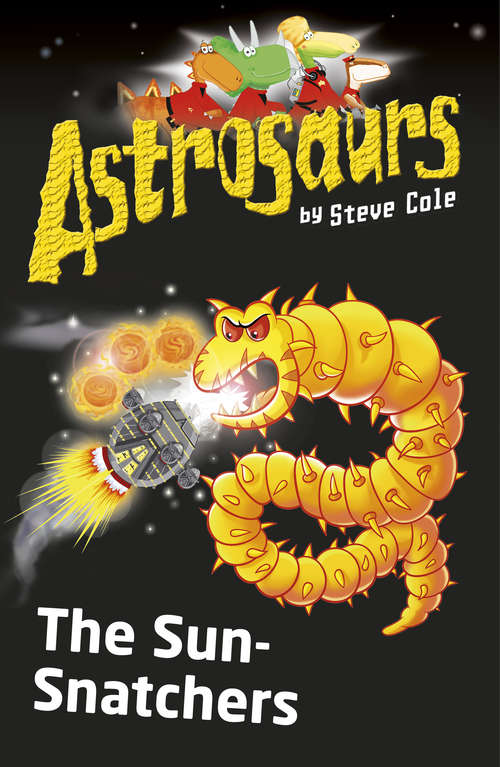 Book cover of Astrosaurs 12: The Sun-Snatchers (Astrosaurs #12)