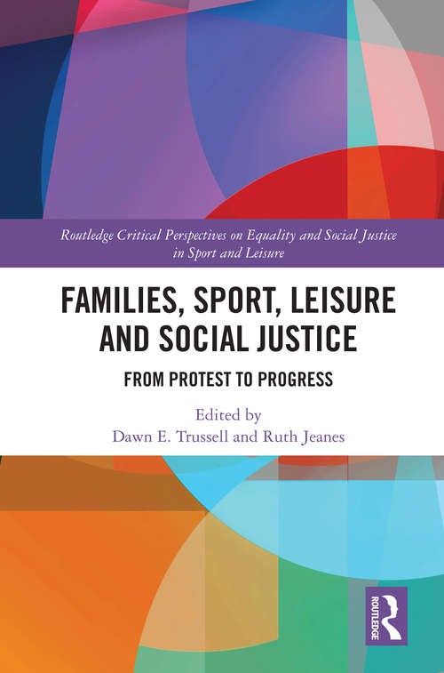 Book cover of Families, Sport, Leisure and Social Justice: From Protest to Progress (Routledge Critical Perspectives on Equality and Social Justice in Sport and Leisure)