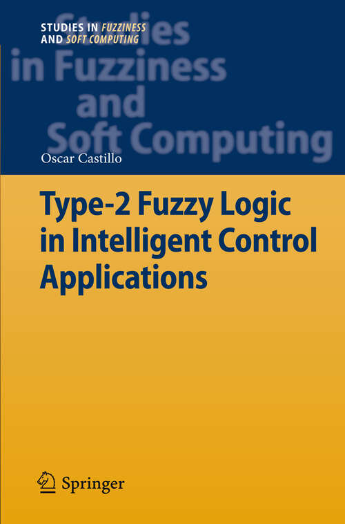 Book cover of Type-2 Fuzzy Logic in Intelligent Control Applications (2012) (Studies in Fuzziness and Soft Computing #272)