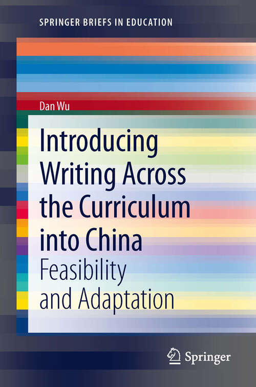 Book cover of Introducing Writing Across the Curriculum into China: Feasibility and Adaptation (2013) (SpringerBriefs in Education)