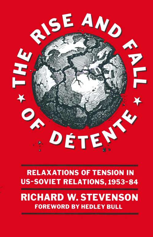 Book cover of The Rise and Fall of Détente: Relaxations of Tension in US-Soviet Relations 1953–84 (1st ed. 1985)