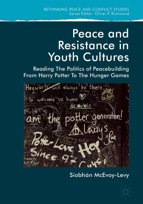 Book cover of Peace and Resistance in Youth Cultures: Reading the Politics of Peacebuilding from Harry Potter to The Hunger Games (1st ed. 2018) (Rethinking Peace and Conflict Studies)