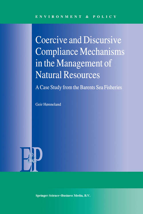 Book cover of Coercive and Discursive Compliance Mechanisms in the Management of Natural Resources: A Case Study from the Barents Sea Fisheries (2000) (Environment & Policy #23)