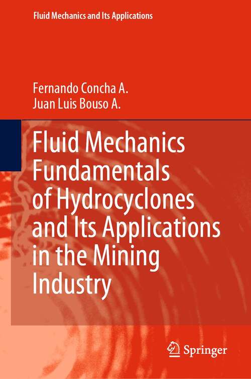 Book cover of Fluid Mechanics Fundamentals of Hydrocyclones and Its Applications in the Mining Industry (1st ed. 2021) (Fluid Mechanics and Its Applications #126)