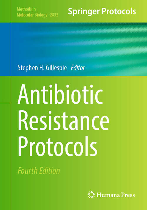 Book cover of Antibiotic Resistance Protocols: Second Edition (Fourth Edition 2024) (Methods in Molecular Biology #2833)