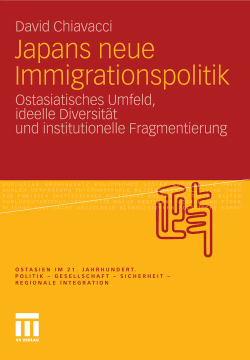 Book cover of Japans neue Immigrationspolitik: Ostasiatisches Umfeld, ideelle Diversität und institutionelle Fragmentierung (2012) (Ostasien im 21. Jahrhundert)