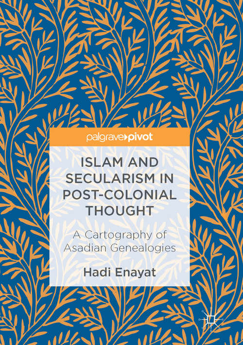 Book cover of Islam and Secularism in Post-Colonial Thought: A Cartography of Asadian Genealogies