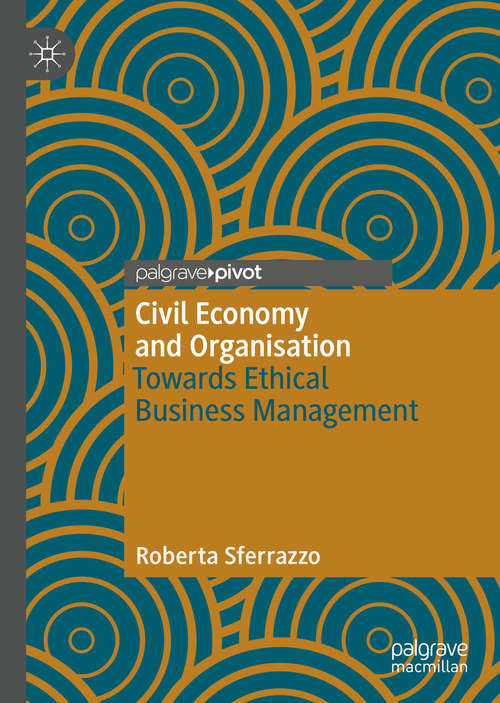 Book cover of Civil Economy and Organisation: Towards Ethical Business Management (1st ed. 2020)