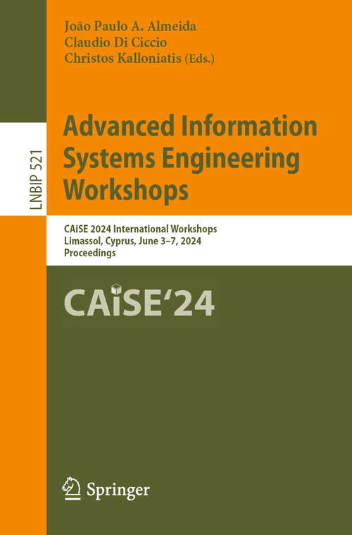Book cover of Advanced Information Systems Engineering Workshops: CAiSE 2024 International Workshops, Limassol, Cyprus, June 3–7, 2024, Proceedings (2024) (Lecture Notes in Business Information Processing #521)