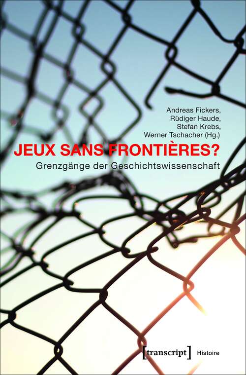 Book cover of Jeux sans Frontières? - Grenzgänge der Geschichtswissenschaft (Histoire #125)