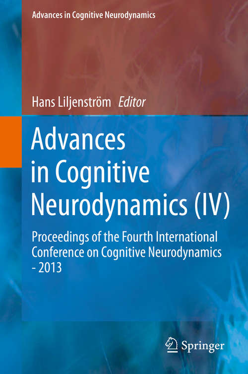 Book cover of Advances in Cognitive Neurodynamics: Proceedings of the Fourth International Conference on Cognitive Neurodynamics - 2013 (2015) (Advances in Cognitive Neurodynamics)