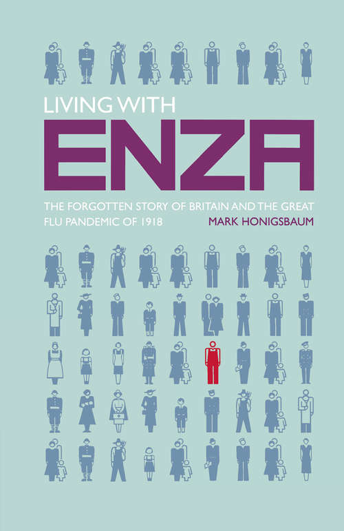 Book cover of Living with Enza: The Forgotten Story of Britain and the Great Flu Pandemic of 1918 (1st ed. 2008) (Macmillan Science)