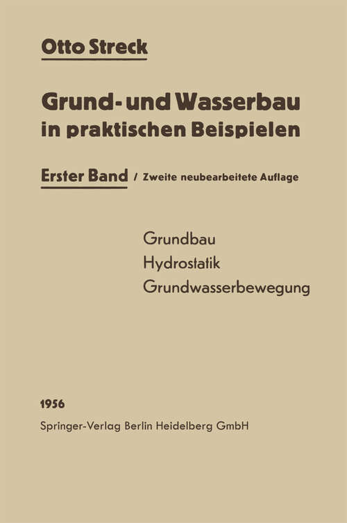 Book cover of Grund- und Wasserbau in praktischen Beispielen: Erster Band: Grundbau / Hydrostatik / Grundwasserbewegung (2. Aufl. 1956)