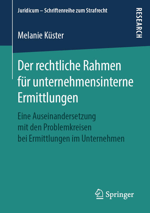 Book cover of Der rechtliche Rahmen für unternehmensinterne Ermittlungen: Eine Auseinandersetzung mit den Problemkreisen bei Ermittlungen im Unternehmen (1. Aufl. 2019) (Juridicum – Schriftenreihe zum Strafrecht)