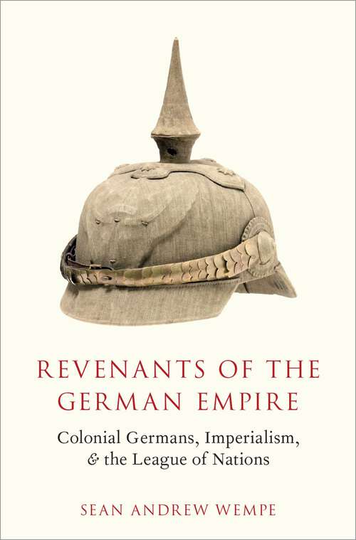 Book cover of Revenants of the German Empire: Colonial Germans, Imperialism, and the League of Nations