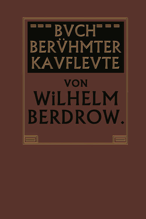 Book cover of Buch Berühmter Kaufleute: Männer von Tatkraft und Unternehmungsgeist in ihrem Lebensgange geschildert (1905)