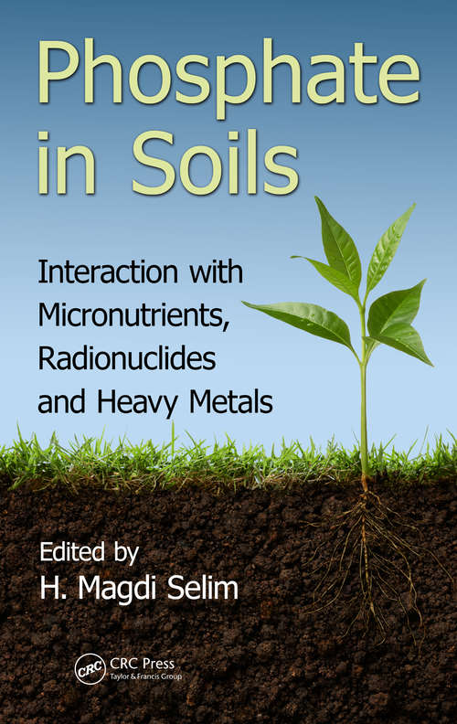 Book cover of Phosphate in Soils: Interaction with Micronutrients, Radionuclides and Heavy Metals (Advances in Trace Elements in the Environment)