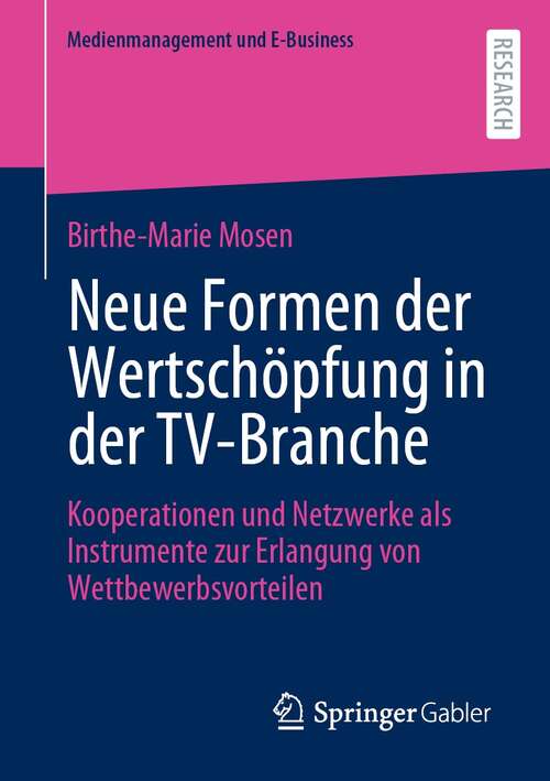 Book cover of Neue Formen der Wertschöpfung in der TV-Branche: Kooperationen und Netzwerke als Instrumente zur Erlangung von Wettbewerbsvorteilen (1. Aufl. 2021) (Medienmanagement und E-Business)