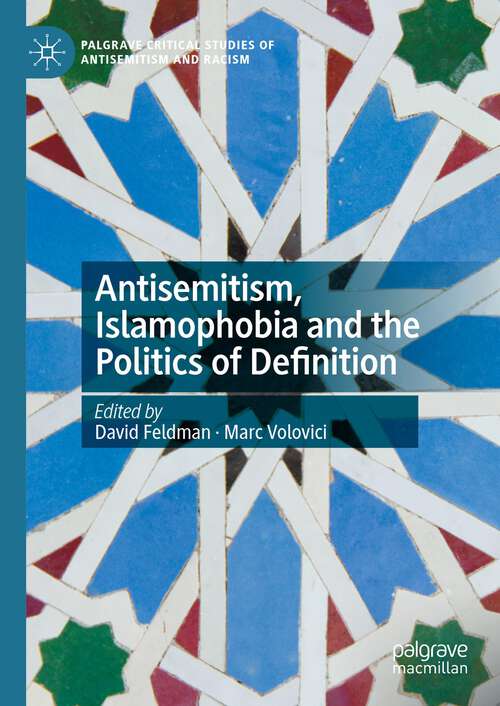 Book cover of Antisemitism, Islamophobia and the Politics of Definition (1st ed. 2023) (Palgrave Critical Studies of Antisemitism and Racism)