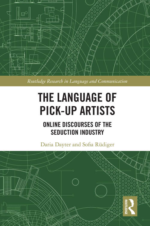 Book cover of The Language of Pick-Up Artists: Online Discourses of the Seduction Industry (Routledge Research in Language and Communication)