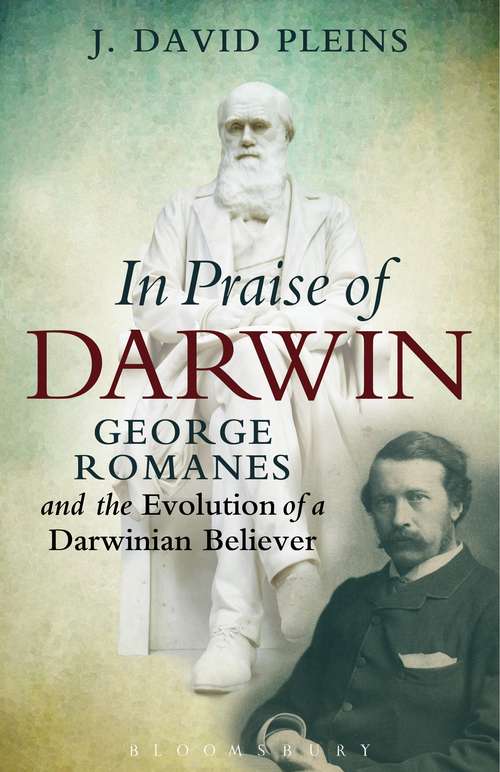 Book cover of In Praise of Darwin: George Romanes and the Evolution of a Darwinian Believer