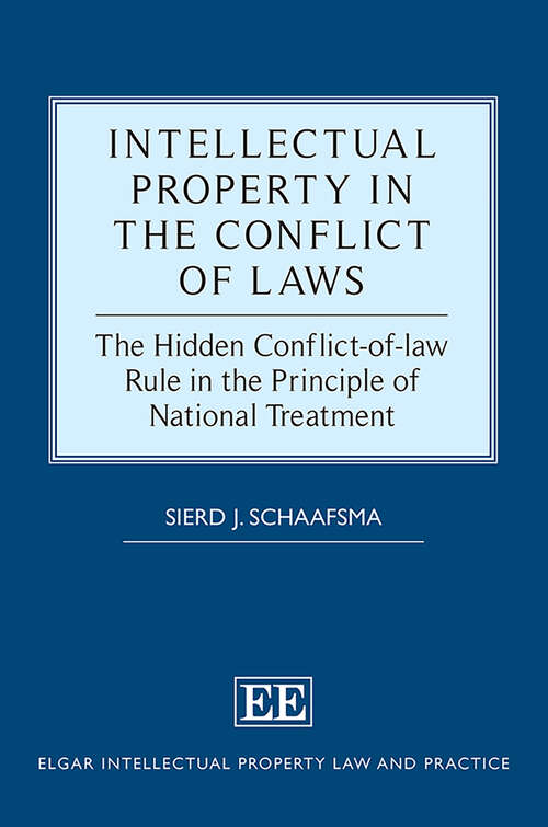 Book cover of Intellectual Property in the Conflict of Laws: The Hidden Conflict-of-law Rule in the Principle of National Treatment (Elgar Intellectual Property Law and Practice series)