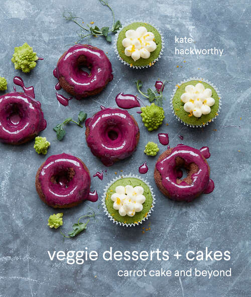 Book cover of Veggie Desserts + Cakes: Carrot Cake And Beyond (ePub edition)