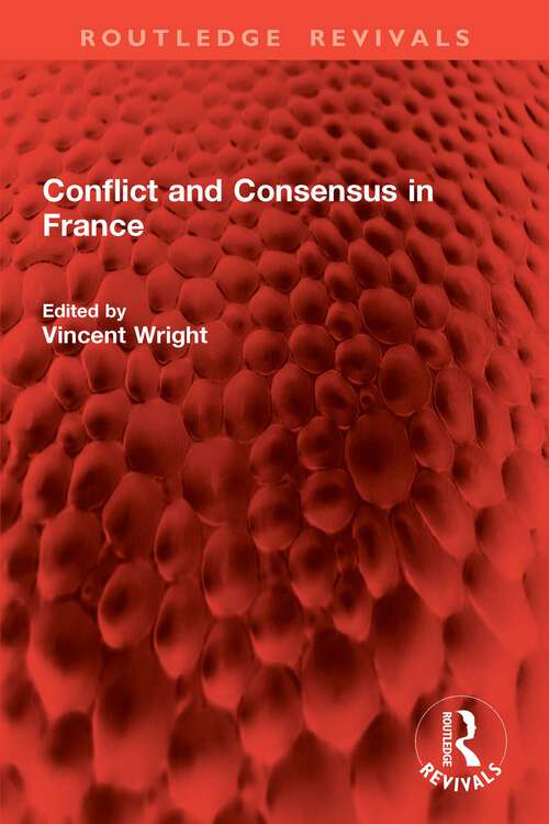 Book cover of Conflict and Consensus in France (Routledge Revivals)