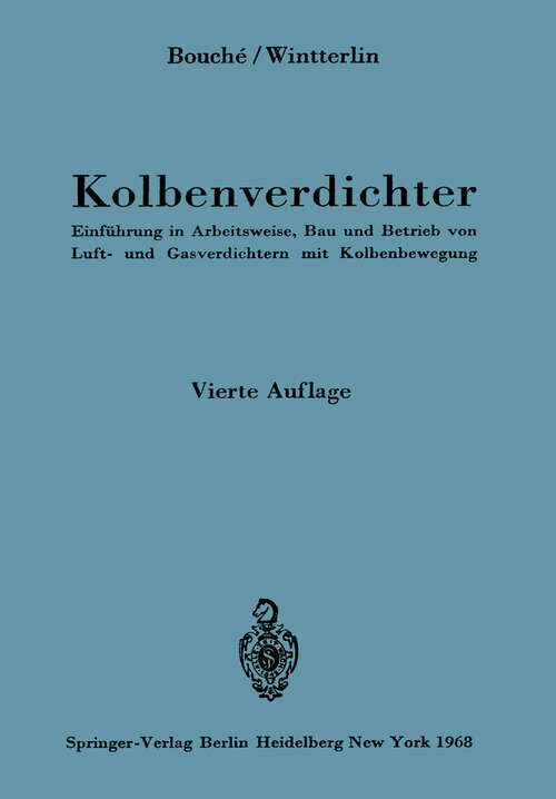 Book cover of Kolbenverdichter: Einführung in Arbeitsweise, Bau und Betrieb von Luft- und Gasverdichtern mit Kolbenbewegung (4. Aufl. 1968)