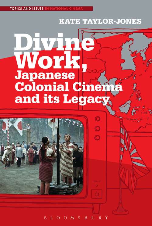 Book cover of Divine Work, Japanese Colonial Cinema and its Legacy (Topics and Issues in National Cinema)