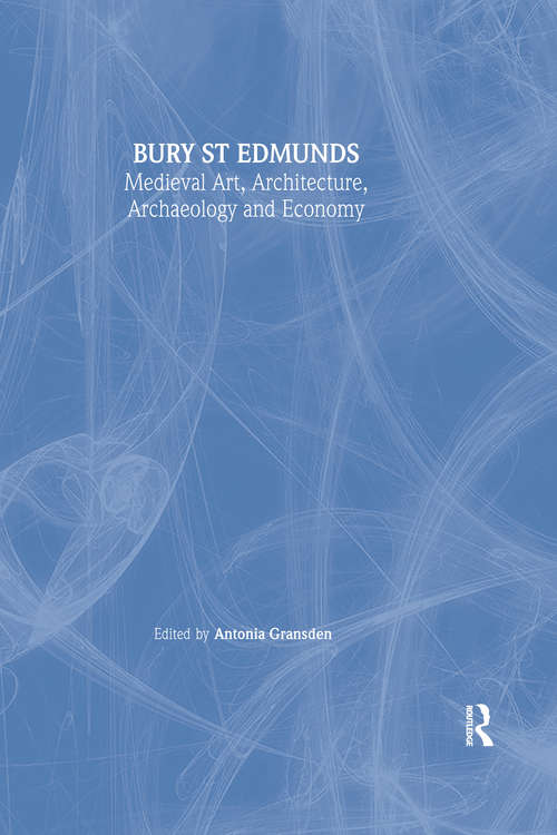 Book cover of Bury St. Edmunds: Medieval Art, Architecture, Archaeology and Economy