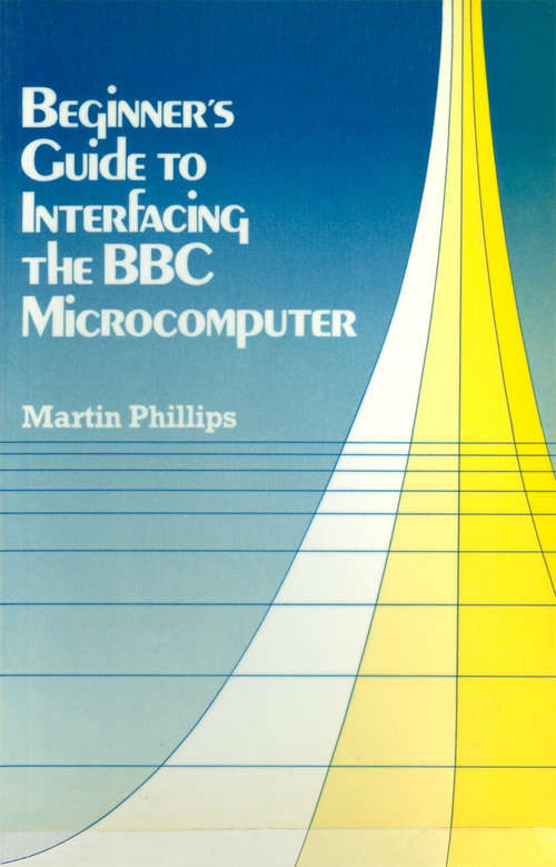 Book cover of Beginner's Guide to Interfacing the B. B. C. Microcomputer: (pdf) (1st ed. 1985)