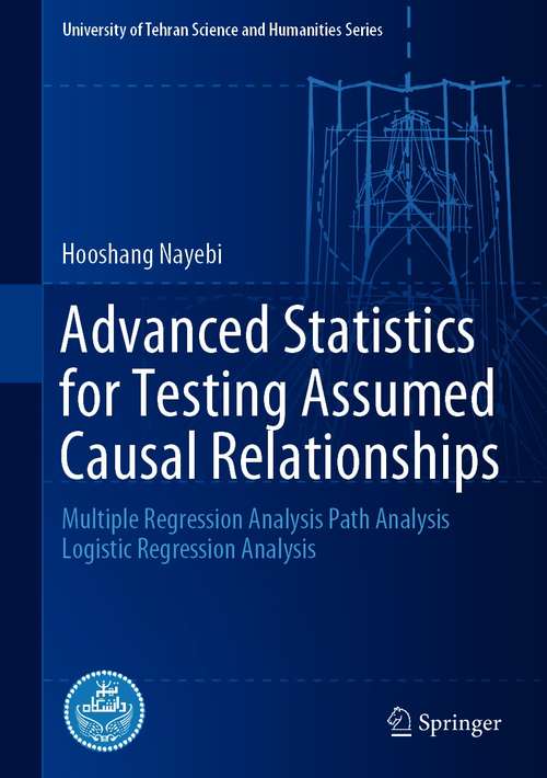 Book cover of Advanced Statistics for Testing Assumed Casual Relationships: Multiple Regression Analysis Path Analysis Logistic Regression Analysis (1st ed. 2020) (University of Tehran Science and Humanities Series)