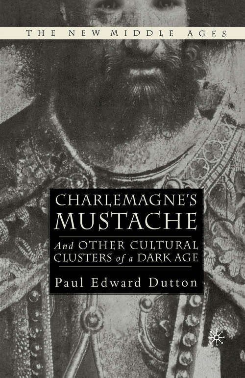 Book cover of Charlemagne's Mustache: And Other Cultural Clusters of a Dark Age (1st ed. 2004) (The New Middle Ages)