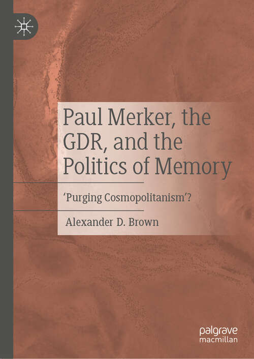 Book cover of Paul Merker, the GDR, and the Politics of Memory: ‘Purging Cosmopolitanism’? (2024)