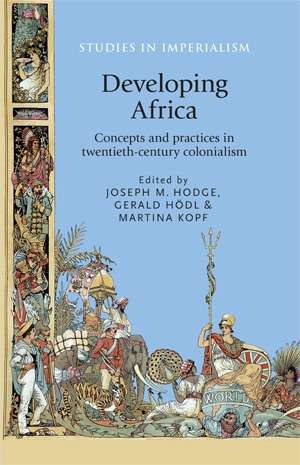 Book cover of Developing Africa: Concepts and practices in twentieth-century colonialism (Studies in Imperialism #115)