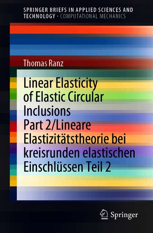 Book cover of Linear Elasticity of Elastic Circular Inclusions Part 2/Lineare Elastizitätstheorie bei kreisrunden elastischen Einschlüssen Teil 2 (1st ed. 2020) (SpringerBriefs in Applied Sciences and Technology)
