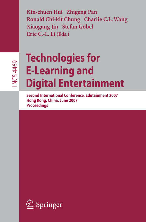 Book cover of Technologies for E-Learning and Digital Entertainment: Second International Conference, Edutainment 2007, Hong Kong, China, June 11-13, 2007, Proceedings (2007) (Lecture Notes in Computer Science #4469)